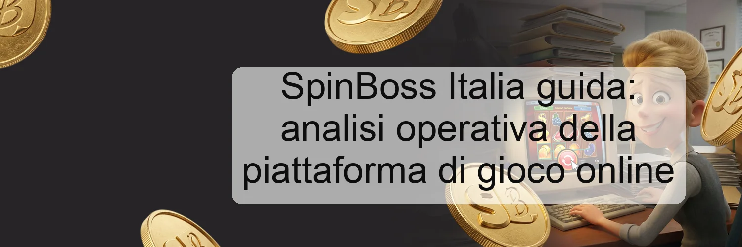SpinBoss Italia guida: analisi operativa della piattaforma di gioco online SpinBoss Italia guida: analisi operativa della piattaforma di gioco online